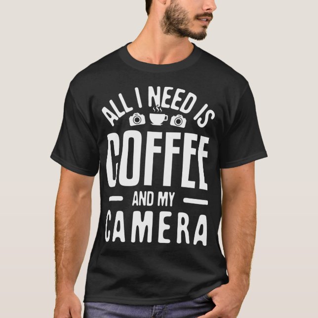 All I need is Coffee  My Camera Photographer Photo T Shirt (Framsida)