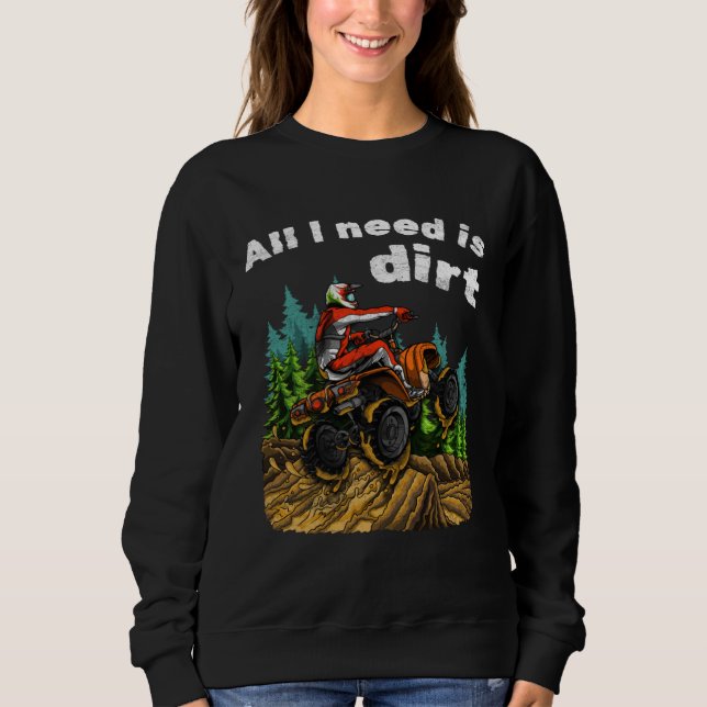 All I Need Is Dirt    ATV Four Wheeler Quad Bike T Shirt (Framsida)