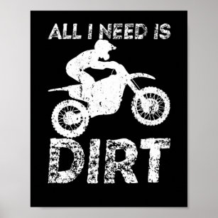 All I Need Is Dirt Motocross Motorcyclist Dirt Poster