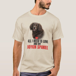 All I Need Is Love and My Boykin Spaniel Unisex T Shirt