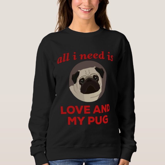 All I Need Is Love And My Pug T Shirt (Framsida)