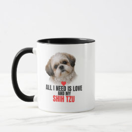 All I Need is Love and My Shih Tzu Accent Coffee Mugg