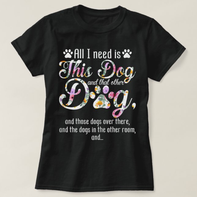 All I Need Is This Dog | Funny Floral Pet Design T Shirt (Design framsida)