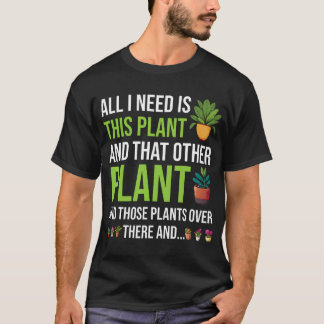 All I Need Is This Plant Funny Gardener Gardening  T Shirt