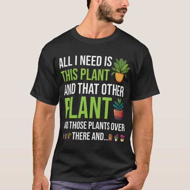 All I Need Is This Plant Funny Gardener Gardening  T Shirt (Framsida)