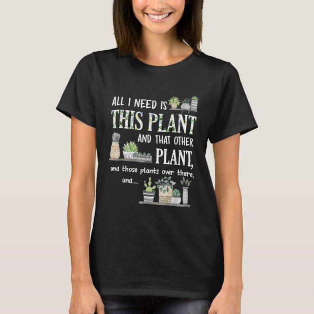 All I Need Is This Plant Gardener Florist Landscap T Shirt (Framsida)