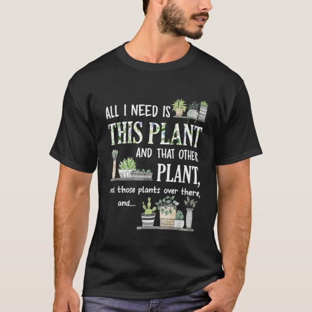 All I Need Is This Plant Gardener Florist Landscap T Shirt (Framsida)