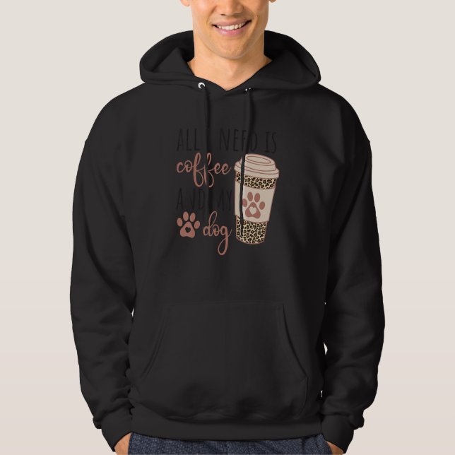 All I Needs Is Coffee And My Dog  Coffee Hoodie (Framsida)