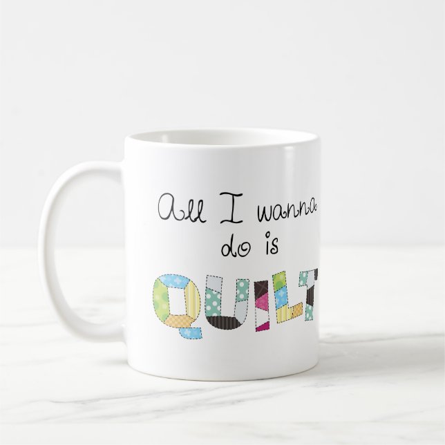 All I Wanna Do Is Quilt Mug Kaffemugg (Vänster)