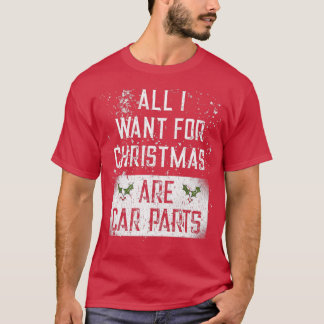 All I Want For Christmas Are Car Parts For Car Lov T Shirt