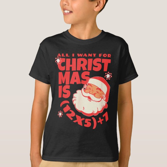 All I Want For Christmas Is 6 7 _ 67 Math Problem  T Shirt (Framsida)