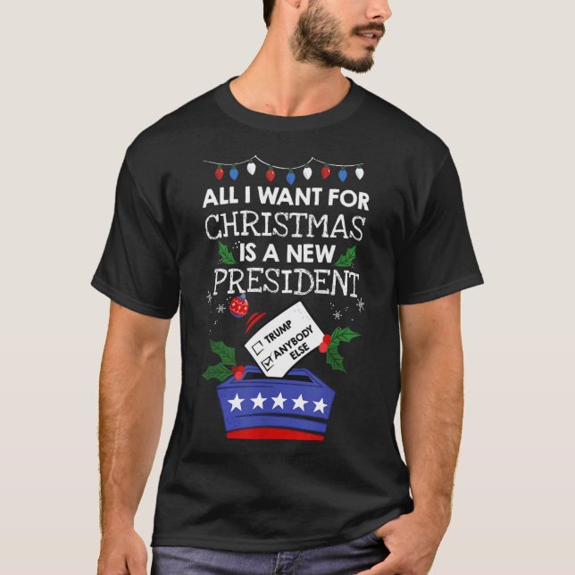 All I Want For Christmas Is A New President Trump  T Shirt (Framsida)