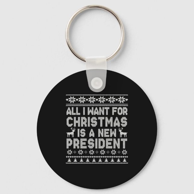 All I Want For Christmas Is A New President Ugly L Nyckelring (Framsida)