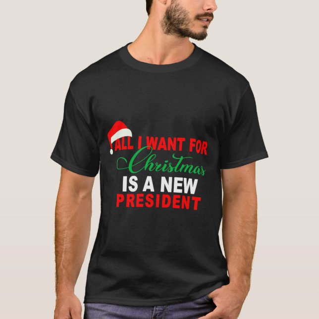 All I Want For Christmas Is A New President Xmas _ T Shirt (Framsida)