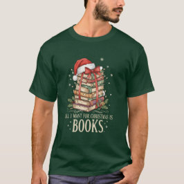 All I Want for Christmas is Books T Shirt