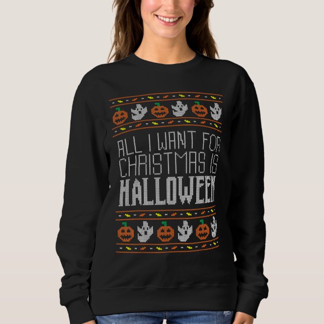All I Want For Christmas Is Halloween Ugly Sweater T Shirt (Framsida)
