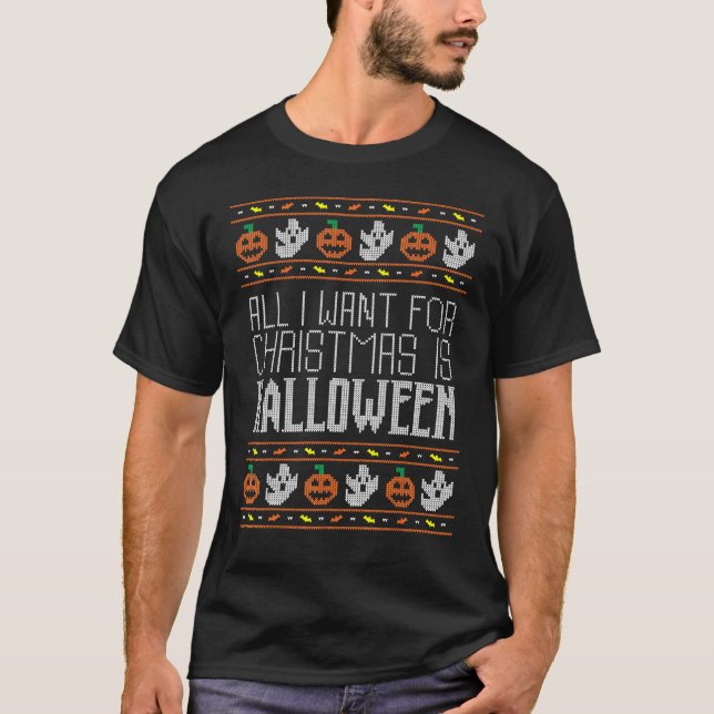 All I Want For Christmas Is Halloween Ugly Sweater T Shirt (Framsida)