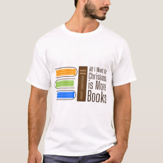 All I Want for Christmas is More Books Quote T Shirt