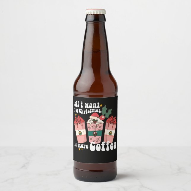 All I Want For Christmas Is More Coffee Lover Xmas Ölflaska Etikett (Framsida)