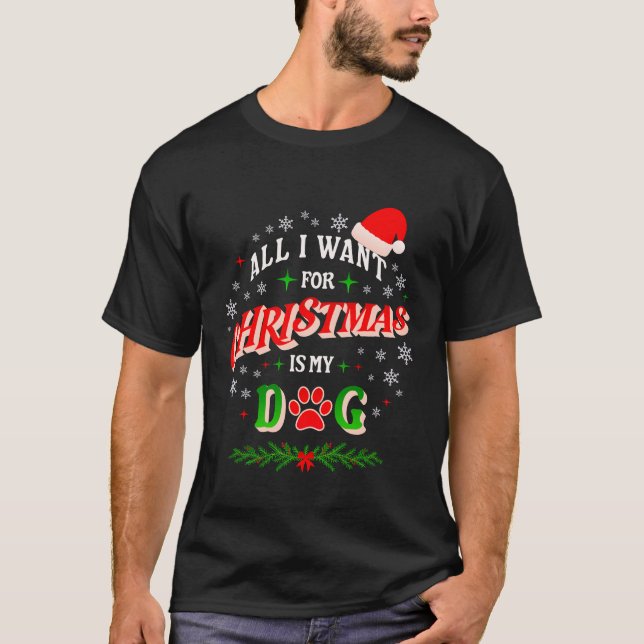 All I Want for Christmas Is My Dog • Cute Holiday  T Shirt (Framsida)
