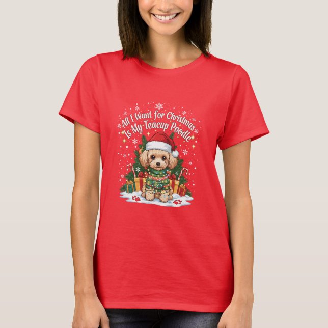 All I Want for Christmas Is My Teacup Poodle T Shirt (Framsida)