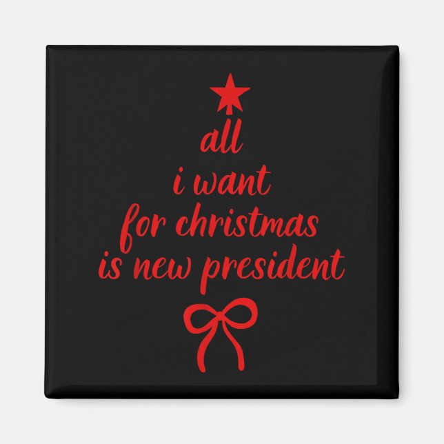 All I Want For Christmas Is New President Christma Magnet (Framsidan)