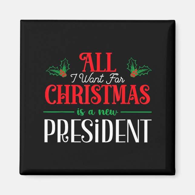 All I Want For Christmas Is New President  Magnet (Framsidan)