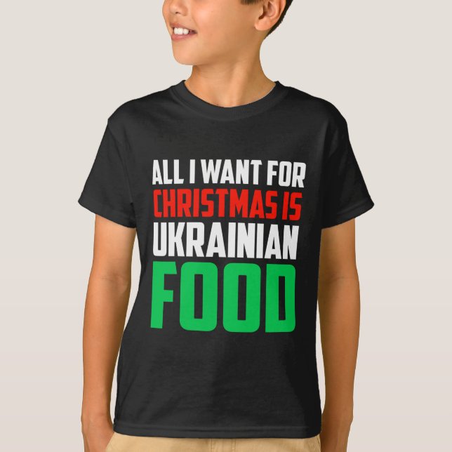All I Want For Christmas Is Ukrainian Food Xmas Uk T Shirt (Framsida)