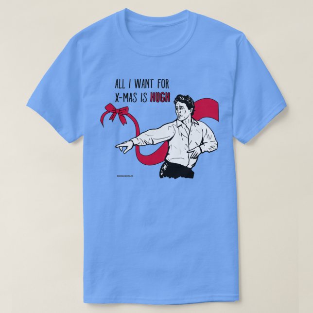 All I want for Xmas is Hugh  T Shirt (Design framsida)