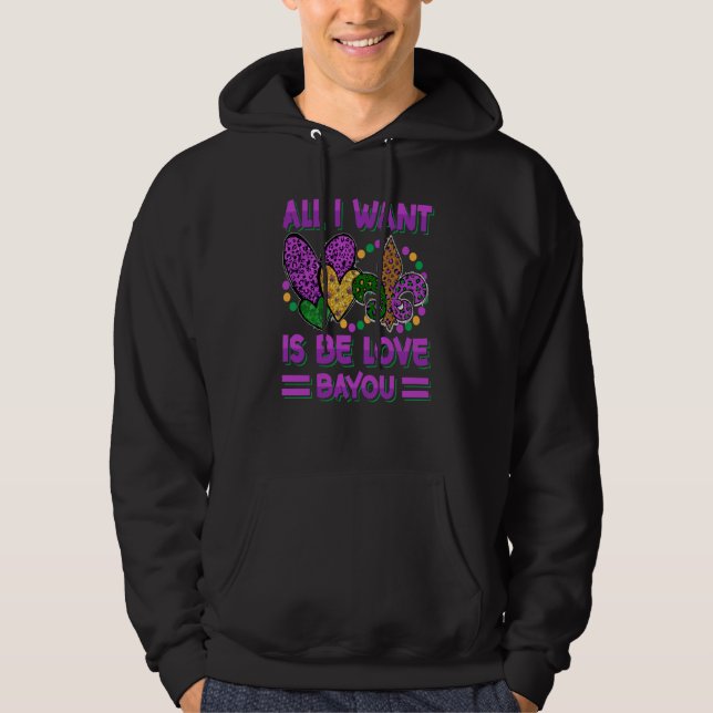 All I Want Is Be Love Bayou Mardi Gras Party  1 Hoodie (Framsida)