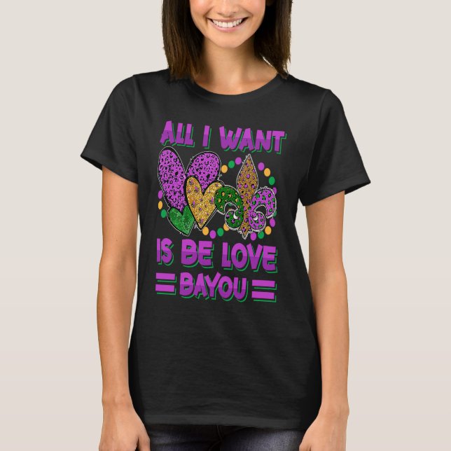 All I Want Is Be Love Bayou  Mardi Gras Party T Shirt (Framsida)