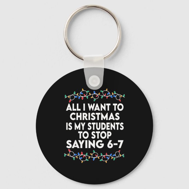 All I Want To Christmas 6 7 67 Six Seven Funny Tea Nyckelring (Framsida)