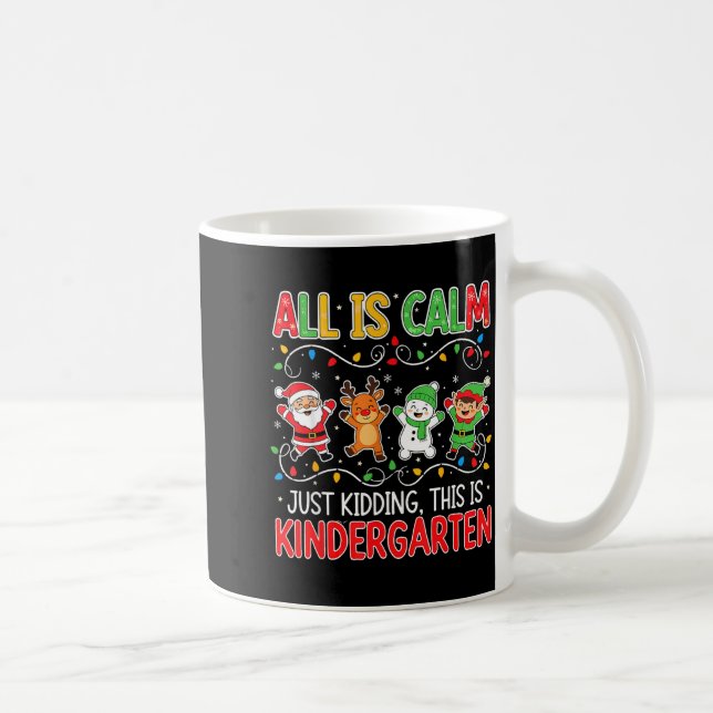 All Is Calm Just Kidding Kindergarten Teacher Xmas Kaffemugg (Höger)