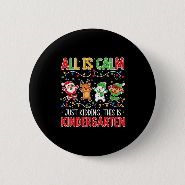 All Is Calm Just Kidding Kindergarten Teacher Xmas Knapp (Framsida)