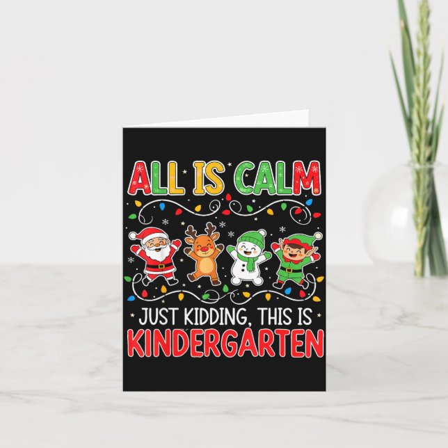 All Is Calm Just Kidding Kindergarten Teacher Xmas Kort (Framsida)
