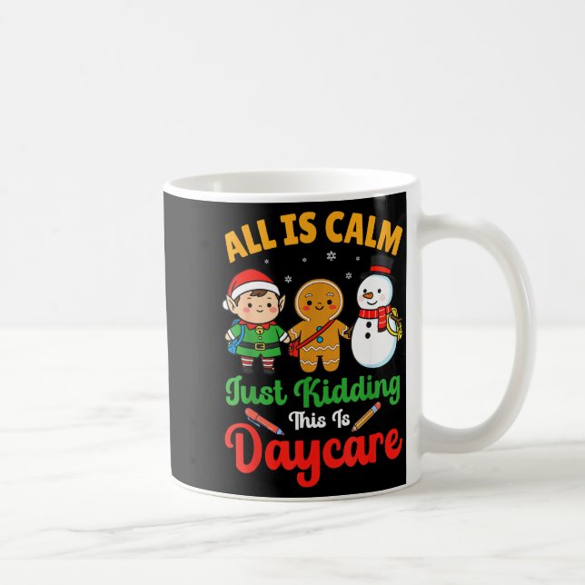All Is Calm Just Kidding This Is Daycare Christmas Kaffemugg (Höger)