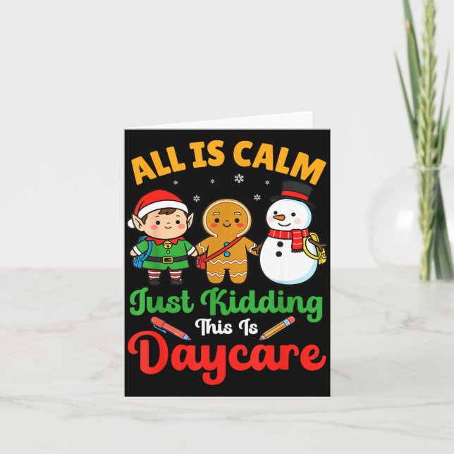 All Is Calm Just Kidding This Is Daycare Christmas Kort (Framsida)