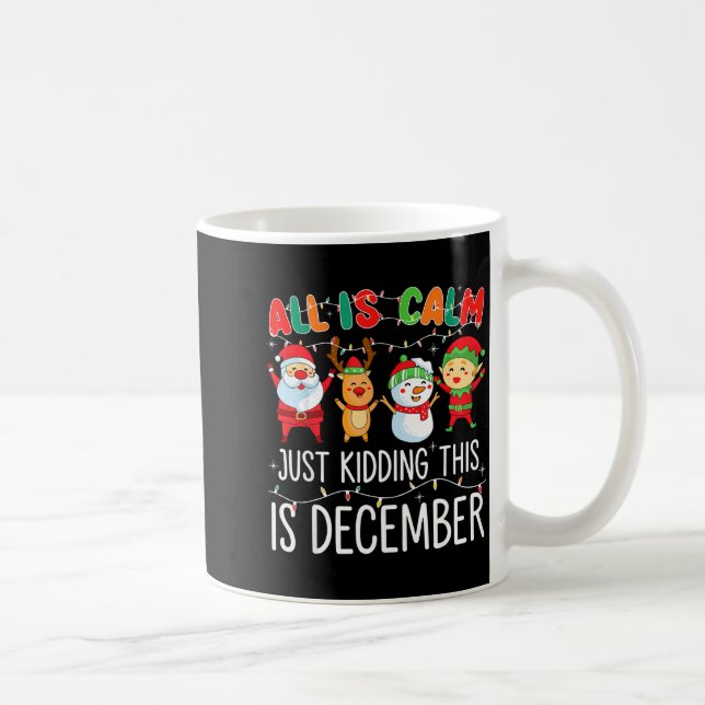 All Is Calm Just Kidding This Is December Funny Ch Kaffemugg (Höger)