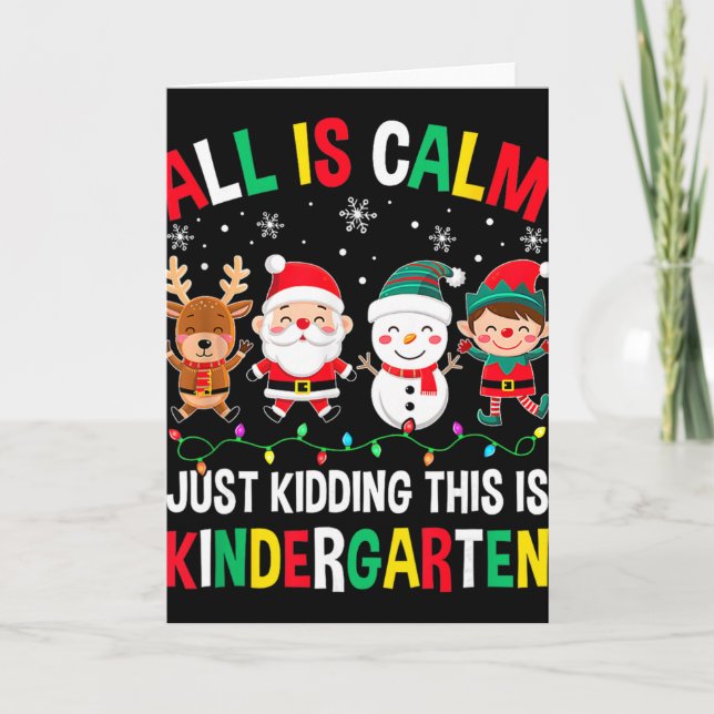 All Is Calm Just Kidding This Is Kindergarten Chri Kort (Framsida)