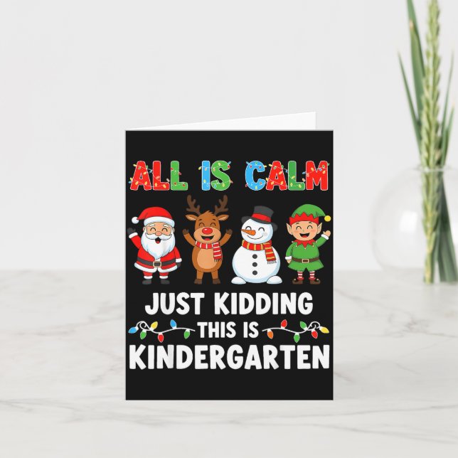 All Is Calm Just Kidding This Is Kindergarten Chri Kort (Framsida)