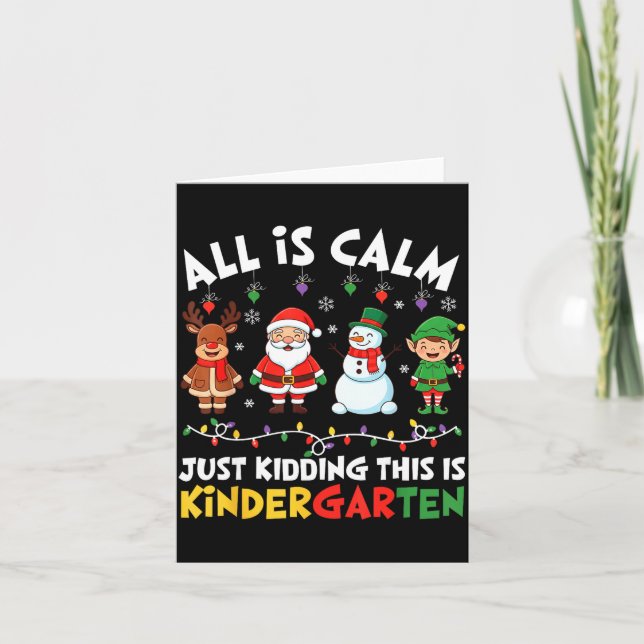 All Is Calm Just Kidding This Is Kindergarten Chri Kort (Framsida)