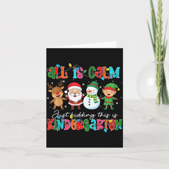 All Is Calm Just Kidding This Is Kindergarten Chri Kort (Framsida)