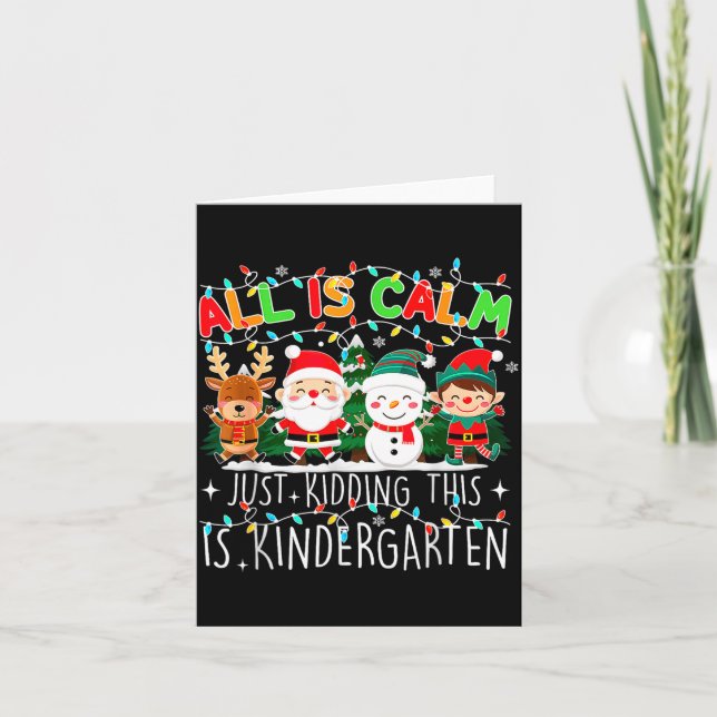 All Is Calm Just Kidding This Is Kindergarten Chri Kort (Framsida)