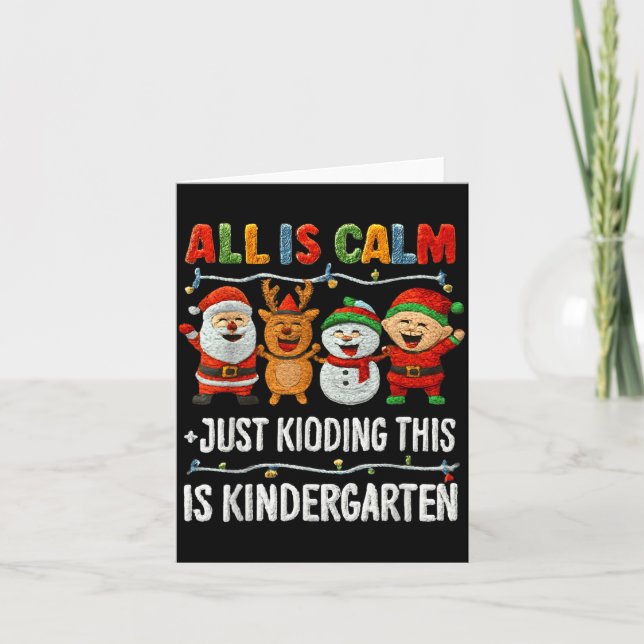All Is Calm Just Kidding This Is Kindergarten Chri Kort (Framsida)