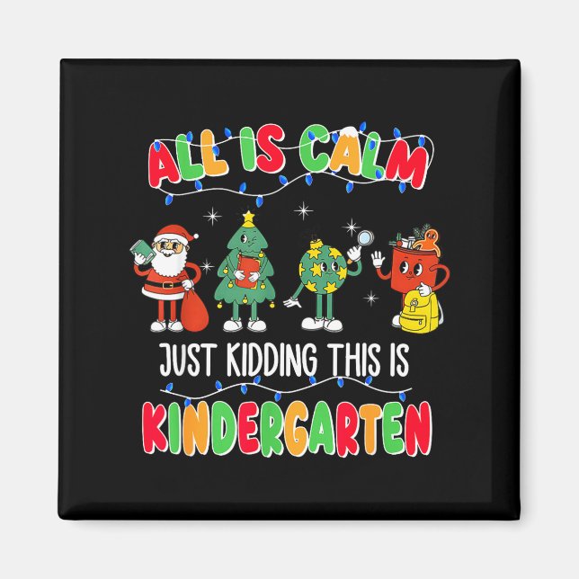 All Is Calm Just Kidding This Is Kindergarten Chri Magnet (Framsidan)