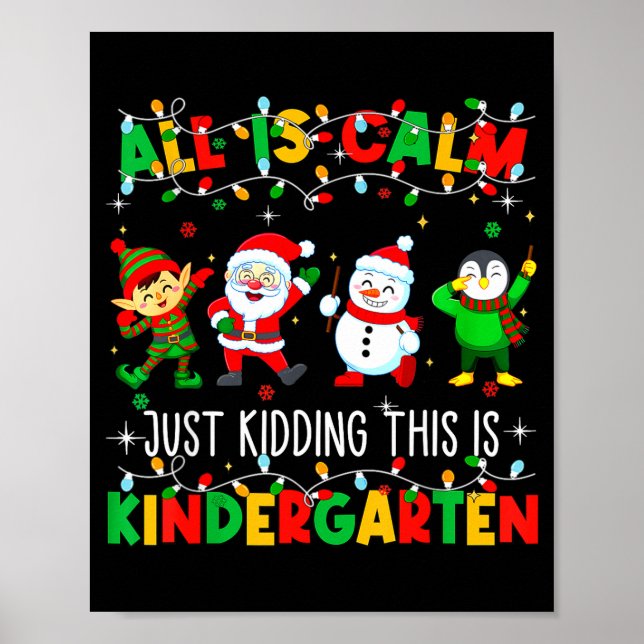 All Is Calm Just Kidding This Is Kindergarten Chri Poster (Framsidan)
