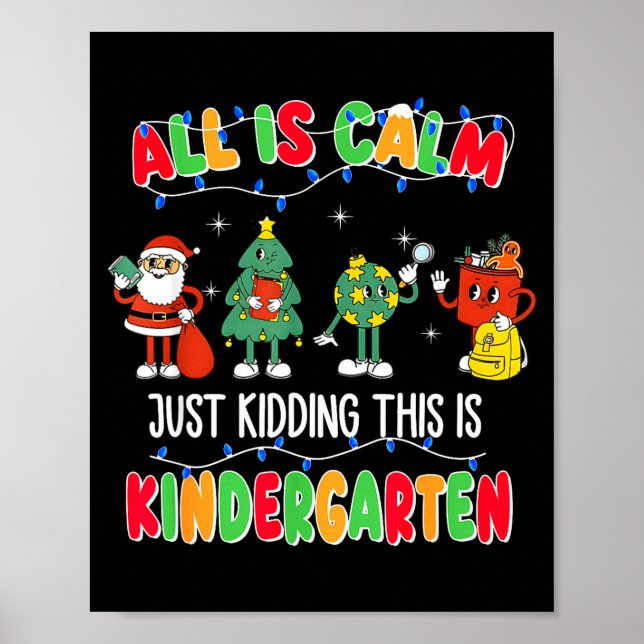 All Is Calm Just Kidding This Is Kindergarten Chri Poster (Framsidan)