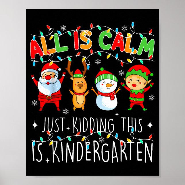 All Is Calm Just Kidding This Is Kindergarten Chri Poster (Framsidan)