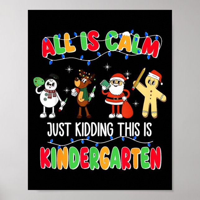 All Is Calm Just Kidding This Is Kindergarten Chri Poster (Framsidan)