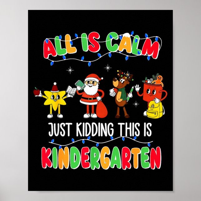 All Is Calm Just Kidding This Is Kindergarten Chri Poster (Framsidan)